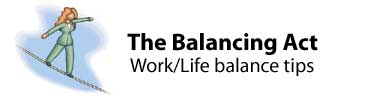 The Balancing Act. Work/Life balance tips